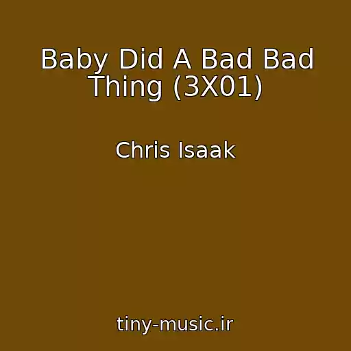 کاور آهنگ Baby Did A Bad Bad Thing (3X01) از Chris Isaak