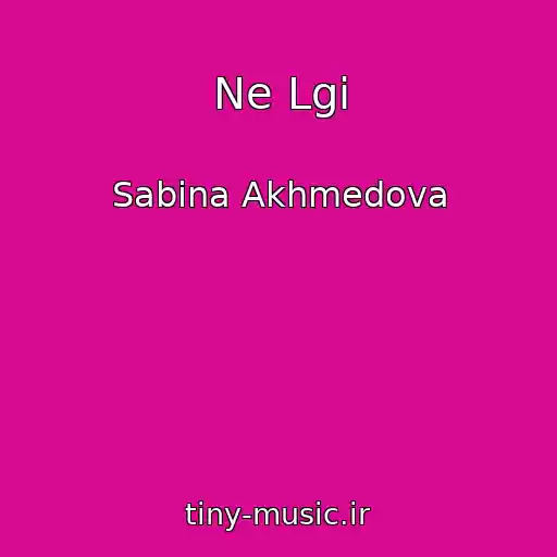 کاور آهنگ Ne Lgi از Sabina Akhmedova