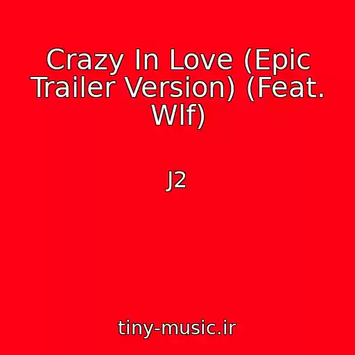 کاور آهنگ Crazy In Love (Epic Trailer Version) (Feat. Wlf) از J2