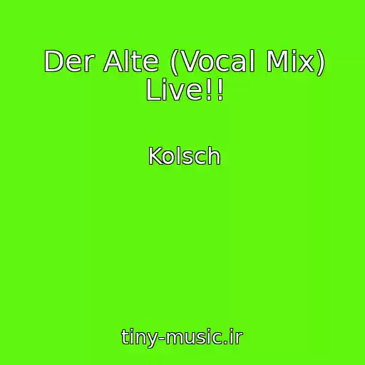کاور آهنگ Der Alte (Vocal Mix) Live!! از Kolsch