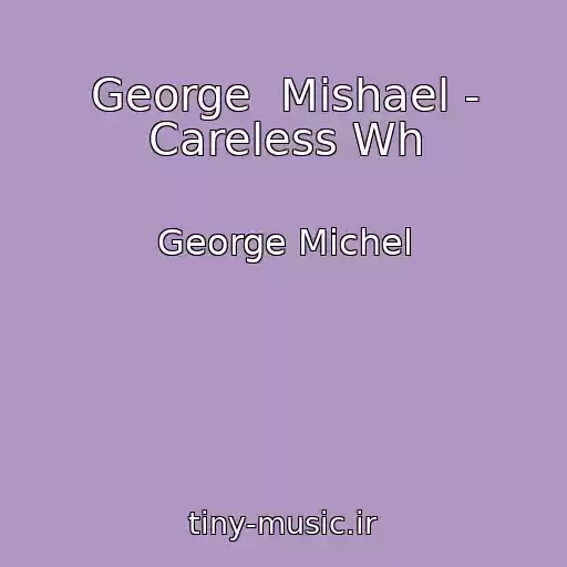 کاور آهنگ George  Mishael - Careless Wh از George Michel