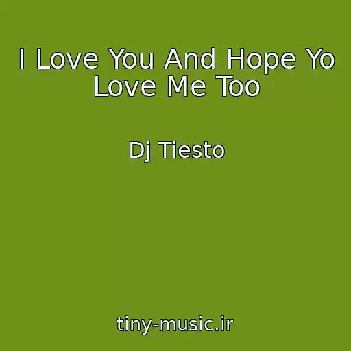 کاور آهنگ I Love You And Hope Yo Love Me Too از Dj Tiesto