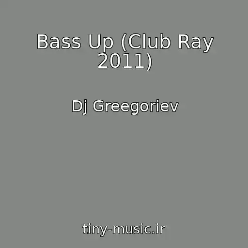 کاور آهنگ Bass Up (Club Ray 2011) از Dj Greegoriev