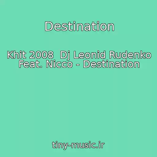 کاور آهنگ Destination از Khit 2008  Dj Leonid Rudenko Feat. Nicco - Destination