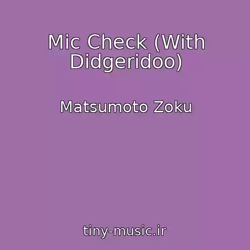 کاور آهنگ Mic Check (With Didgeridoo) از Matsumoto Zoku