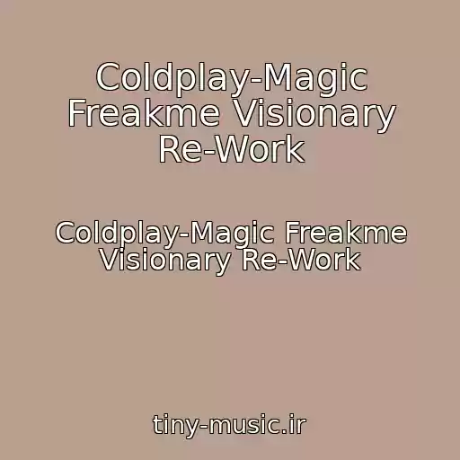 کاور آهنگ Coldplay-Magic Freakme Visionary Re-Work از Coldplay-Magic Freakme Visionary Re-Work
