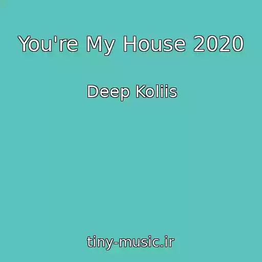 کاور آهنگ You're My House 2020 از Deep Koliis