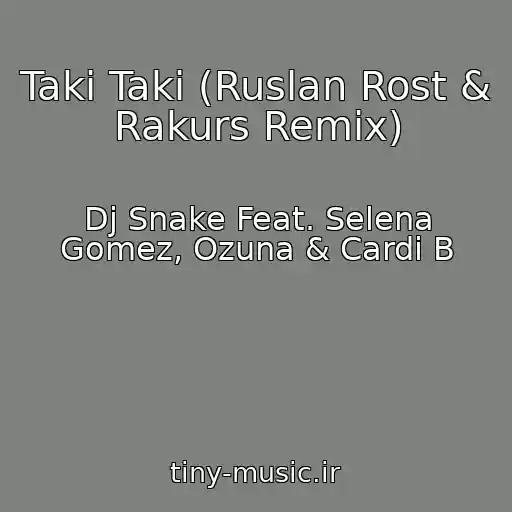 کاور آهنگ Taki Taki (Ruslan Rost & Rakurs Remix) از Dj Snake Feat. Selena Gomez, Ozuna & Cardi B