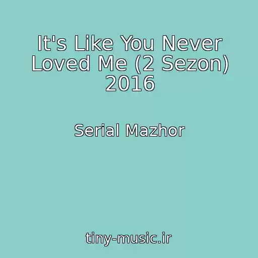 کاور آهنگ It's Like You Never Loved Me (2 Sezon) 2016 از Serial Mazhor