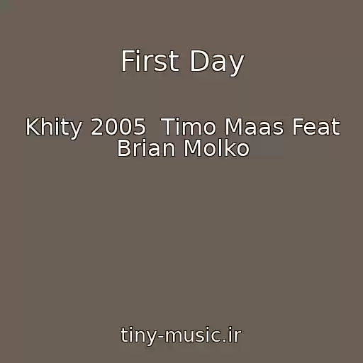 کاور آهنگ First Day از Khity 2005  Timo Maas Feat Brian Molko