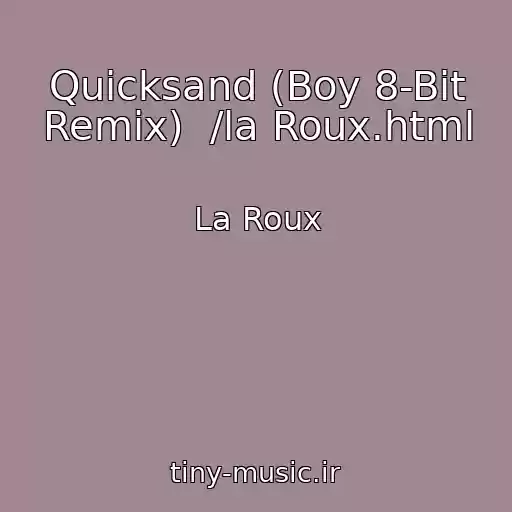 کاور آهنگ Quicksand (Boy 8-Bit Remix)  /la Roux.html از La Roux