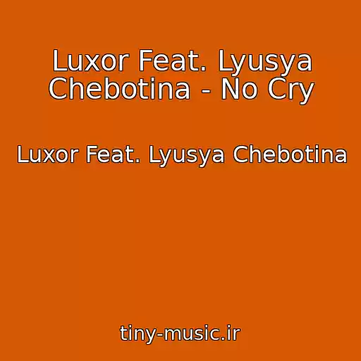 کاور آهنگ Luxor Feat. Lyusya Chebotina - No Cry از Luxor Feat. Lyusya Chebotina