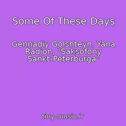 کاور آهنگ Some Of These Days از Gennadiy Golshteyn, Yana Radion, "Saksofony Sankt-Peterburga"