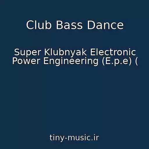 کاور آهنگ Club Bass Dance از Super Klubnyak Electronic Power Engineering (E.p.e) (