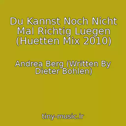 کاور آهنگ Du Kannst Noch Nicht Mal Richtig Luegen (Huetten Mix 2010) از Andrea Berg (Written By Dieter Bohlen)