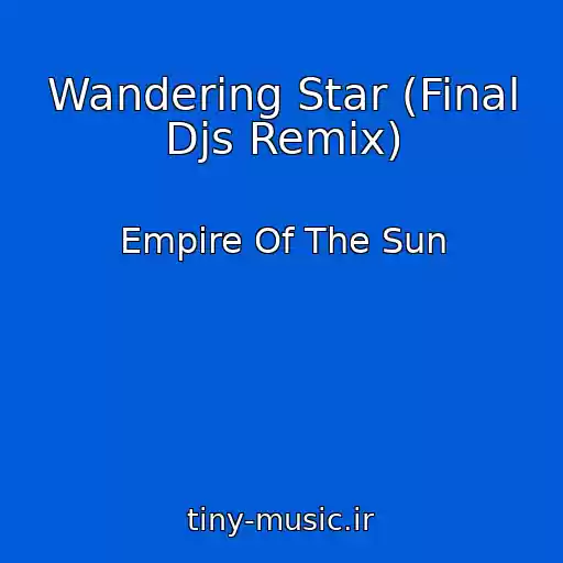 کاور آهنگ Wandering Star (Final Djs Remix) از Empire Of The Sun