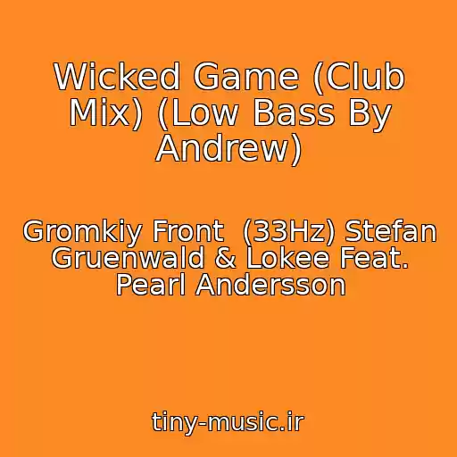 کاور آهنگ Wicked Game (Club Mix) (Low Bass By Andrew) از Gromkiy Front  (33Hz) Stefan Gruenwald & Lokee Feat. Pearl Andersson