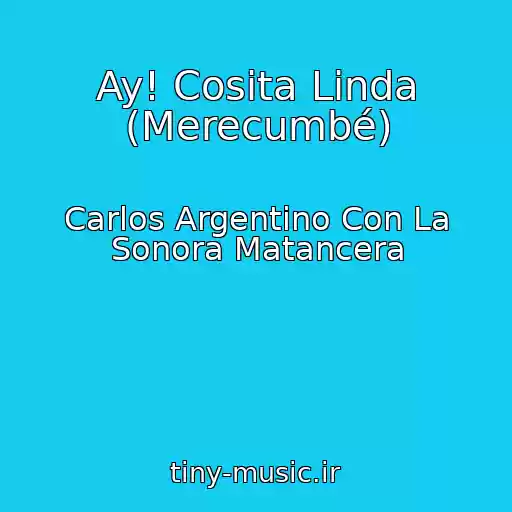 کاور آهنگ Ay! Cosita Linda (Merecumbé) از Carlos Argentino Con La Sonora Matancera