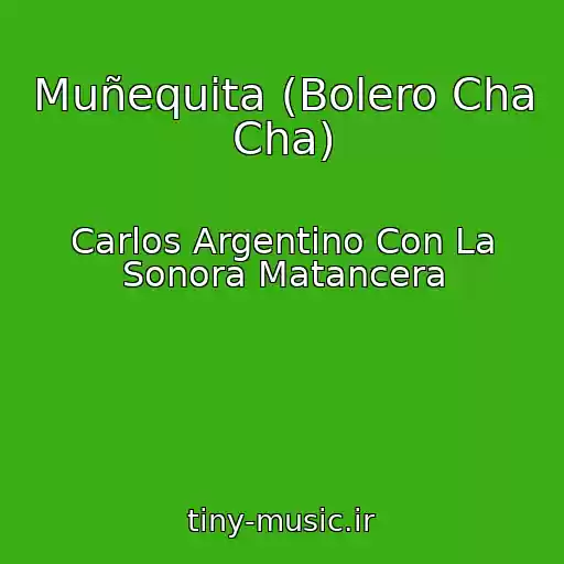 کاور آهنگ Muñequita (Bolero Cha Cha) از Carlos Argentino Con La Sonora Matancera