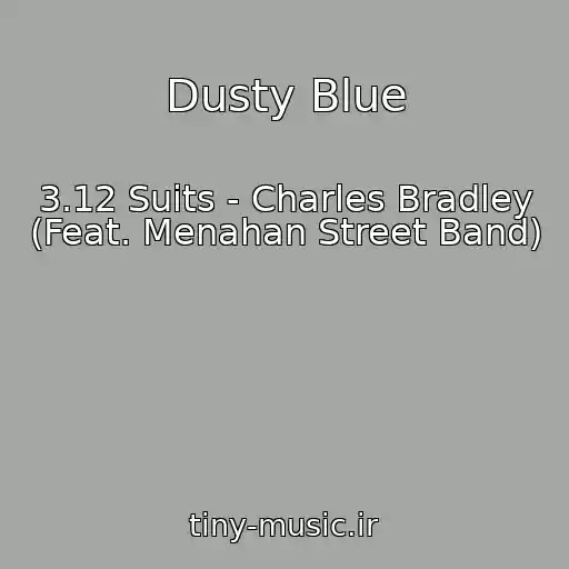 کاور آهنگ Dusty Blue از 3.12 Suits - Charles Bradley (Feat. Menahan Street Band)