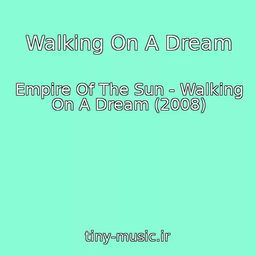 کاور آهنگ Walking On A Dream از Empire Of The Sun - Walking On A Dream (2008)