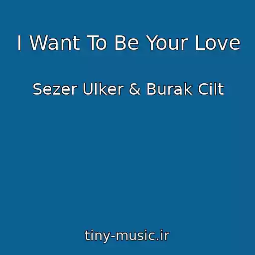 کاور آهنگ I Want To Be Your Love از Sezer Ulker & Burak Cilt