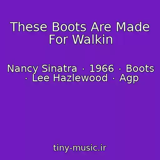 کاور آهنگ These Boots Are Made For Walkin از Nancy Sinatra ٠ 1966 ٠ Boots ٠ Lee Hazlewood ٠ Agp