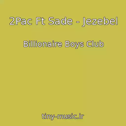کاور آهنگ 2Pac Ft Sade - Jezebel از Billionaire Boys Club