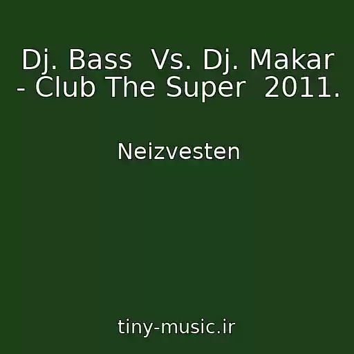 کاور آهنگ Dj. Bass  Vs. Dj. Makar - Club The Super  2011. از Neizvesten