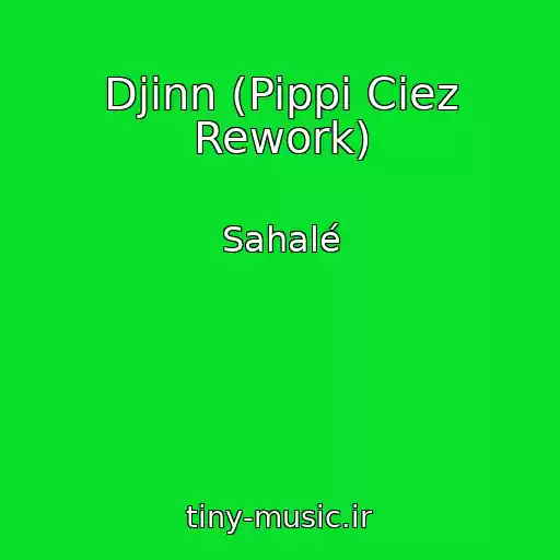 کاور آهنگ Djinn (Pippi Ciez Rework) از Sahalé