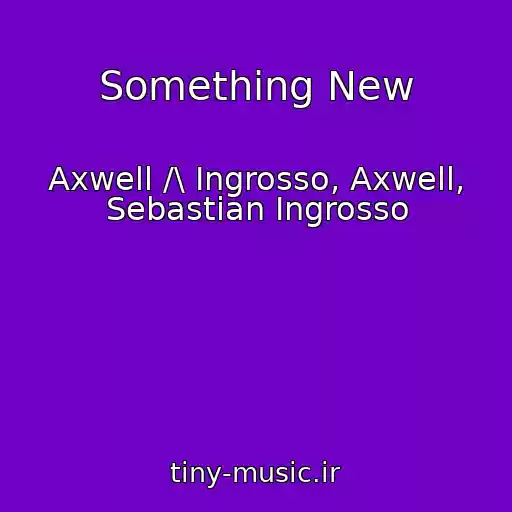 کاور آهنگ Something New از Axwell /\ Ingrosso, Axwell, Sebastian Ingrosso