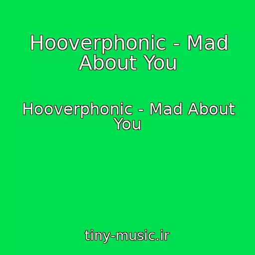 کاور آهنگ Hooverphonic - Mad About You از Hooverphonic - Mad About You