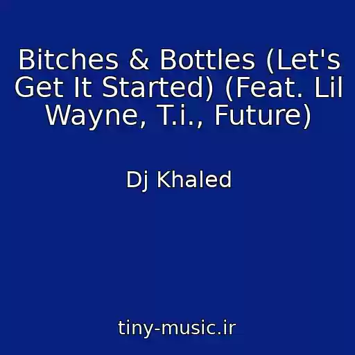کاور آهنگ Bitches & Bottles (Let's Get It Started) (Feat. Lil Wayne, T.i., Future) از Dj Khaled