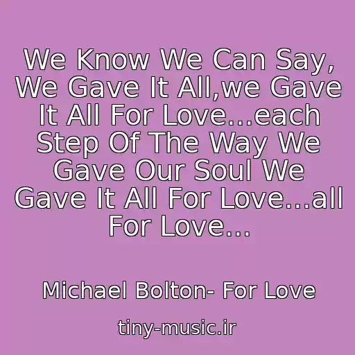 کاور آهنگ We Know We Can Say, We Gave It All,we Gave It All For Love...each Step Of The Way We Gave Our Soul We Gave It All For Love...all For Love... از Michael Bolton- For Love