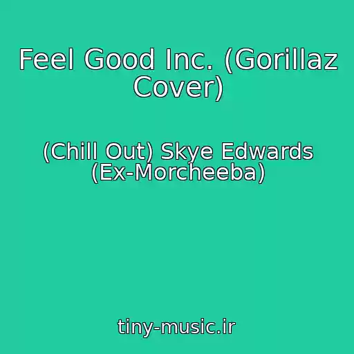 کاور آهنگ Feel Good Inc. (Gorillaz Cover) از (Chill Out) Skye Edwards (Ex-Morcheeba)