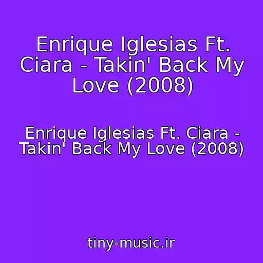کاور آهنگ Enrique Iglesias Ft. Ciara - Takin' Back My Love (2008) از Enrique Iglesias Ft. Ciara - Takin' Back My Love (2008)