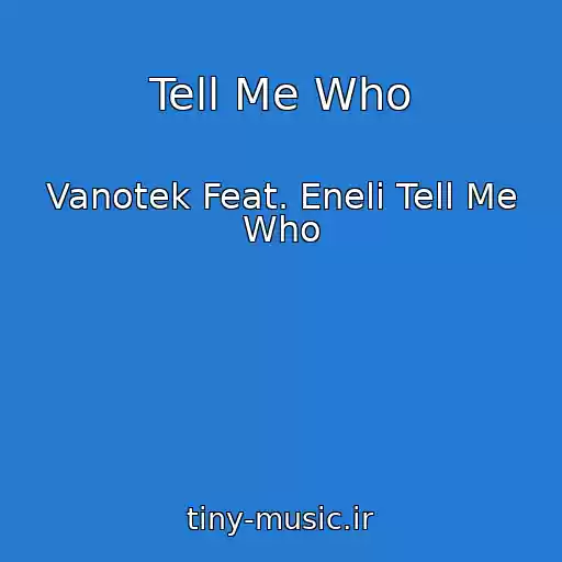 کاور آهنگ Tell Me Who از Vanotek Feat. Eneli Tell Me Who