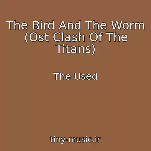 کاور آهنگ The Bird And The Worm (Ost Clash Of The Titans) از The Used