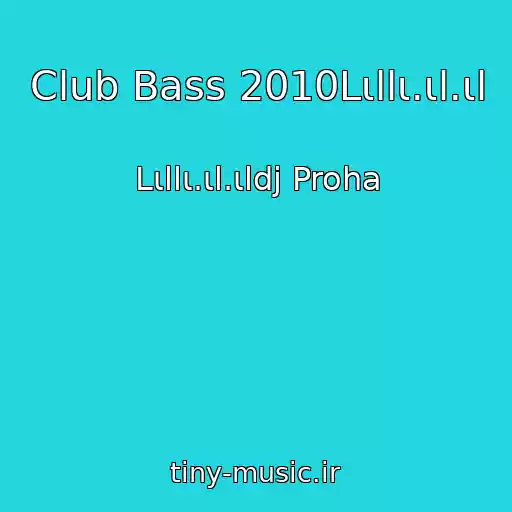 کاور آهنگ Club Bass 2010Lιllι.ιl.ιl از Lιllι.ιl.ιldj Proha
