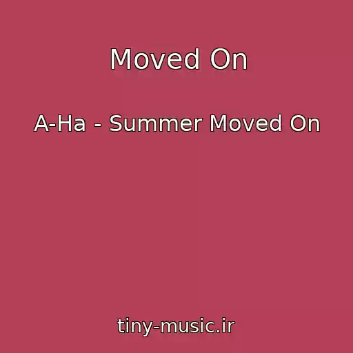 کاور آهنگ Moved On از A-Ha - Summer Moved On
