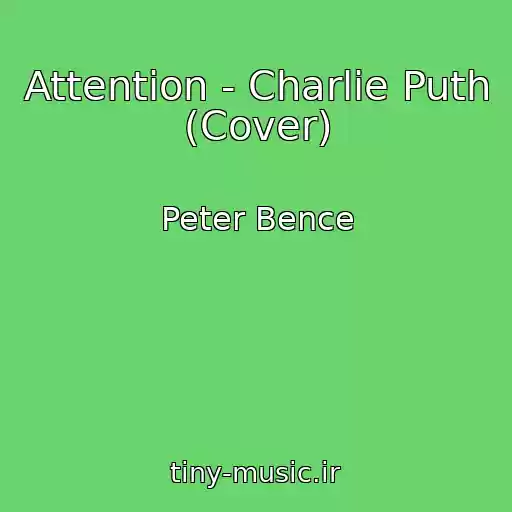 کاور آهنگ Attention - Charlie Puth (Cover) از Peter Bence