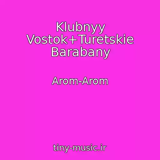 کاور آهنگ Klubnyy Vostok+Turetskie Barabany از Arom-Arom