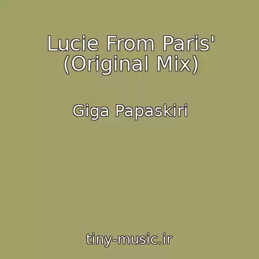 کاور آهنگ Lucie From Paris' (Original Mix) از Giga Papaskiri