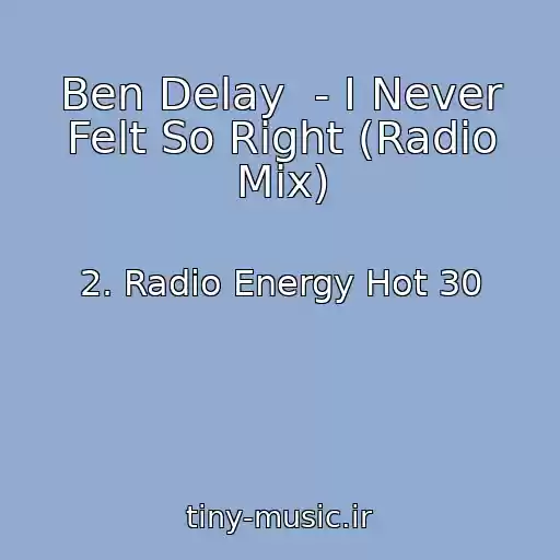 کاور آهنگ Ben Delay  - I Never Felt So Right (Radio Mix) از 2. Radio Energy Hot 30