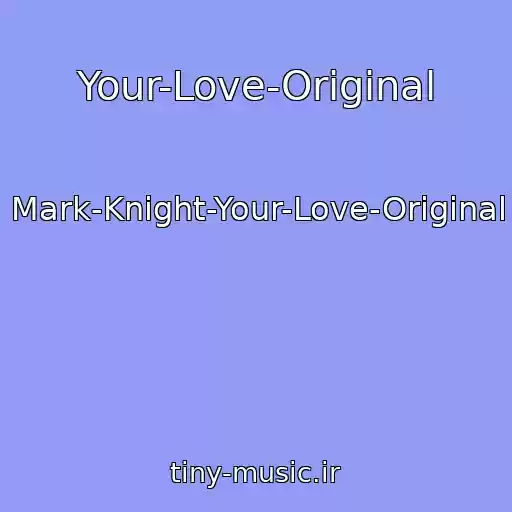 کاور آهنگ Your-Love-Original از Mark-Knight-Your-Love-Original