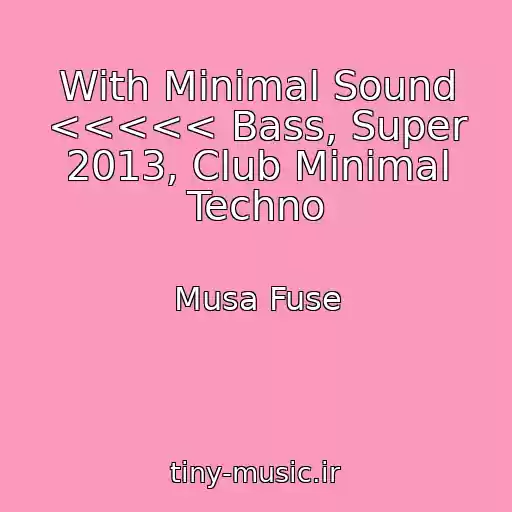 کاور آهنگ With Minimal Sound <<<<< Bass, Super 2013, Club Minimal Techno از Musa Fuse