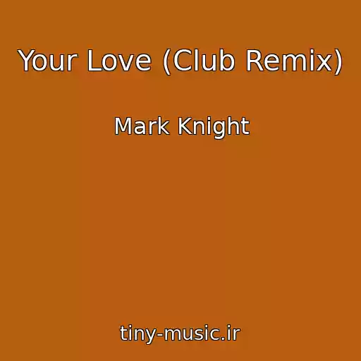 کاور آهنگ Your Love (Club Remix) از Mark Knight