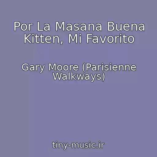 کاور آهنگ Por La Masana Buena Kitten, Mi Favorito از Gary Moore (Parisienne Walkways)