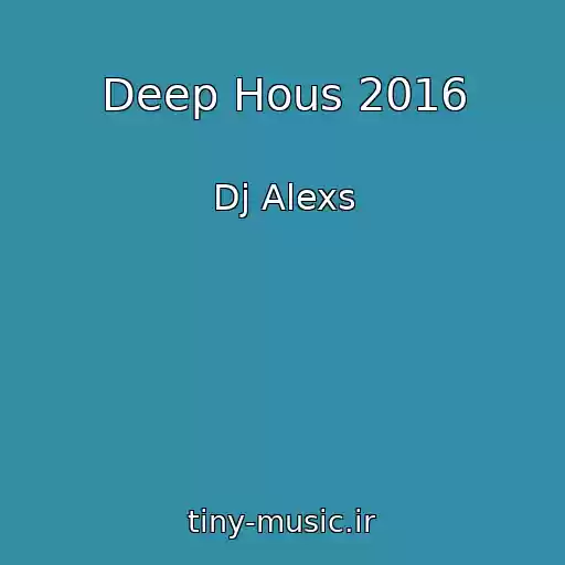 کاور آهنگ Deep Hous 2016 از Dj Alexs