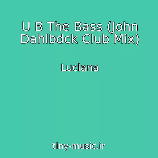 کاور آهنگ U B The Bass (John Dahlbdck Club Mix) از Luciana